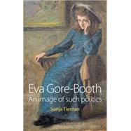 Eva Gore-Booth An Image of Such Politics by Tiernan, Sonja, 9780719082320