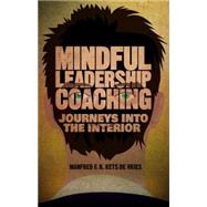Mindful Leadership Coaching Journeys into the Interior by Kets de Vries, Manfred F.R., 9781137382320