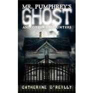Mr Pumphrey's Ghost : And Other Encounters by O'reilly, Catherine, 9781438962320