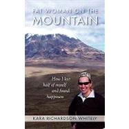 Fat Woman on the Mountain by Whitely, Kara Richardson, 9781451592320