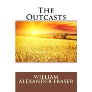 The Outcasts by Fraser, William Alexander, 9781508632320