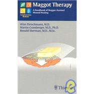 Maggot Therapy: A Handbook of Maggot-Assisted Wound Healing by Fleischmann, Wim; Grassberger, Martin; Sherman, Ronald, 9781588902320