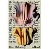 Do You Remember Being Born? A Novel by Michaels, Sean, 9781662602320