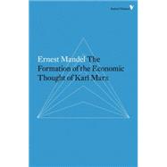 The Formation of the Economic Thought of Karl Marx 1843 to Capital by MANDEL, ERNEST, 9781784782320