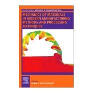 Mechanics of Materials in Modern Manufacturing Methods and Processing Techniques by Silberschmidt, Vadim V., 9780128182321