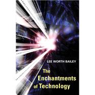 The Enchantments Of Technology by Bailey, Lee Worth, 9780252072321