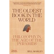 The Oldest Book in the World Philosophy in the Age of the Pyramids by Manley, Bill, 9780500252321
