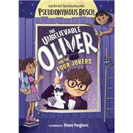 The Unbelievable Oliver and the Four Jokers by Bosch, Pseudonymous; Pangburn, Shane, 9780525552321