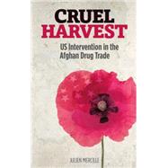Cruel Harvest US Intervention in the Afghan Drug Trade by Mercille, Julien, 9780745332321