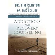 The Quick-Reference Guide to Counseling on Addictions and Recovery Counseling by Clinton, Tim, Dr.; Scalise, Eric, Dr., 9780801072321