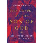 The Gospel of the Son of God by Bauer, David R., 9780830852321
