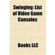 Swinging : List of Video Game Consoles by , 9781156252321