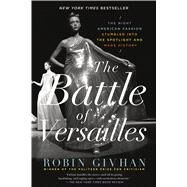 The Battle of Versailles The Night American Fashion Stumbled into the Spotlight and Made History by Givhan, Robin, 9781250062321