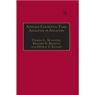 Applied Cognitive Task Analysis in Aviation by Thomas L. Seamster; Richard E. Redding, 9781315262321