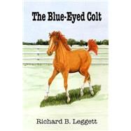 The Blue-eyed Colt by Leggett, Richard B.; Randall, Lee, 9781518762321