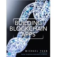 Building Blockchain Apps by Yuan, Michael Juntao, 9780135172322