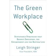 The Green Workplace: Sustainable Strategies That Benefit Employees, the Environment, and the Bottom Line by Stringer, Leigh, 9780230112322