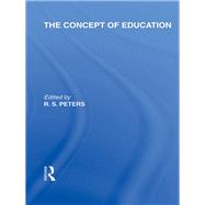 The Concept of Education (International Library of the Philosophy of Education Volume 17) by Ed); R S PETERS (SERIES, 9780415652322