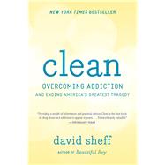 Clean : Overcoming Addiction and Ending America's Greatest Tragedy by Sheff, David, 9780544112322