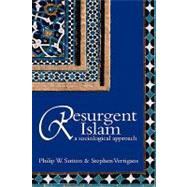 Resurgent Islam A Sociological Approach by Sutton, Philip W.; Vertigans, Stephen, 9780745632322