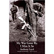 My War Gone By, I Miss It So by Loyd, Anthony, 9780802122322
