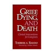 Grief, Dying, and Death: Clinical Interventions for Caregivers by Rando, Therese A., 9780878222322
