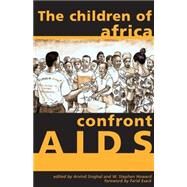 The Children of Africa Confront AIDS: From Vulnerability to Possibility by Singhal, Arvind, 9780896802322
