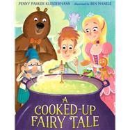 A Cooked-up Fairy Tale by Klostermann, Penny Parker; Mantle, Ben, 9781101932322