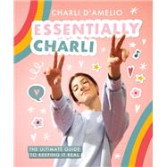 Essentially Charli The Ultimate Guide to Keeping It Real by D'Amelio, Charli, 9781419752322