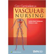 Core Curriculum for Vascular Nursing An Official Publication of the Society for Vascular Nursing (SVN) by Christensen, Cynthia Rebik; Lewis, Patricia A., 9781451192322