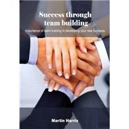 Success Through Team Building by Harris, Martin, 9781506012322