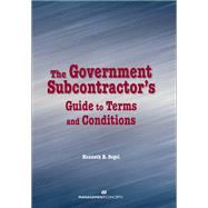 The Government Subcontractor's Guide to Terms and Conditions by SEGEL, KENNETH R., 9781567262322