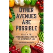 Other Avenues Are Possible Legacy of the Peoples Food System of the San Francisco Bay Area by Nimbark Sacharoff, Shanta, 9781629632322