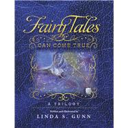 FAIRY TALES CAN COME TRUE A Trilogy by Gunn, Linda S., 9781667872322