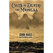 Cults of Death and Madness by John Haas, 9781680572322
