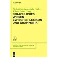 Sprachliches Wissen Zwischen Lexikon Und Grammatik by Engelberg, Stefan; Holler, Anke; Proost, Kristel, 9783110262322