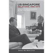 US-Singapore Relations, 1965-1975 by Chua, Daniel Wei Boon, 9789814722322