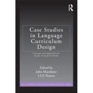 Case Studies in Language Curriculum Design: Concepts and Approaches in Action Around the World by John Macalister; Victoria Univ, 9780415882323