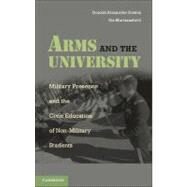 Arms and the University: Military Presence and the Civic Education of Non-Military Students by Donald Alexander Downs , Ilia Murtazashvili, 9780521192323