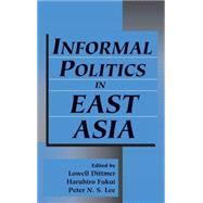 Informal Politics in East Asia by Edited by Lowell Dittmer , Haruhiro Fukui , Peter N. S. Lee, 9780521642323