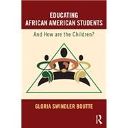 Educating African American Students: And How Are The Children? by Boutte; Gloria S., 9781138892323