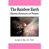 The Rainbow Earth: Expanding Consciousness and Perception by Nix, Don, 9781450262323