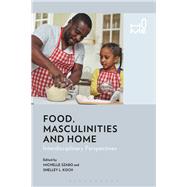 Food, Masculinities and Home Interdisciplinary Perspectives by Szabo, Michelle; Koch, Shelley L.; Cox, Rosie; Buchli, Victor, 9781474262323