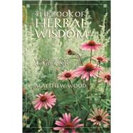 The Book of Herbal Wisdom Using Plants as Medicines by WOOD, MATTHEW, 9781556432323
