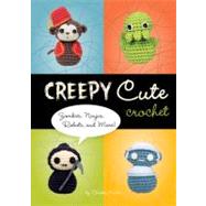 Creepy Cute Crochet Zombies, Ninjas, Robots, and More! by Haden, Christen, 9781594742323