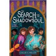 The Search for the Shadowsoul by Miller, Callie C., 9781665952323