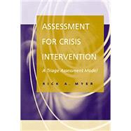 Assessment for Crisis Intervention A Triage Assessment Model by Myer, Rick A., 9780534362324