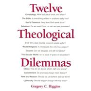 Twelve Theological Dilemmas,Higgins, Gregory C.,9780809132324