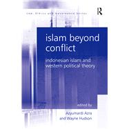 Islam Beyond Conflict: Indonesian Islam and Western Political Theory by Hudson,Wayne;Azra,Azyumardi, 9781138262324