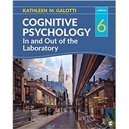 Cognitive Psychology in and Out of the Laboratory by Galotti, 9781544302324